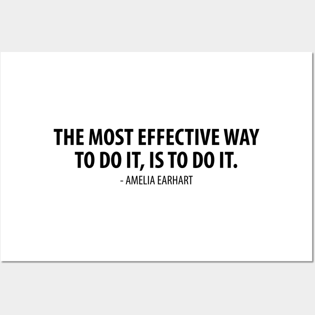 The most effective way to do it is to do it - Amelia Earhart Wall Art by Everyday Inspiration